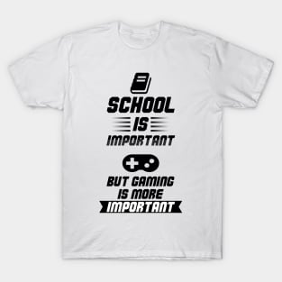 School is Important, but Gaming is more Important funny quote For Gamers T-Shirt